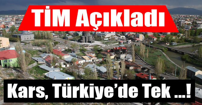 TİM Açıkladı, İhracat Gerçekleştiremeyen Tek İl Kars!
