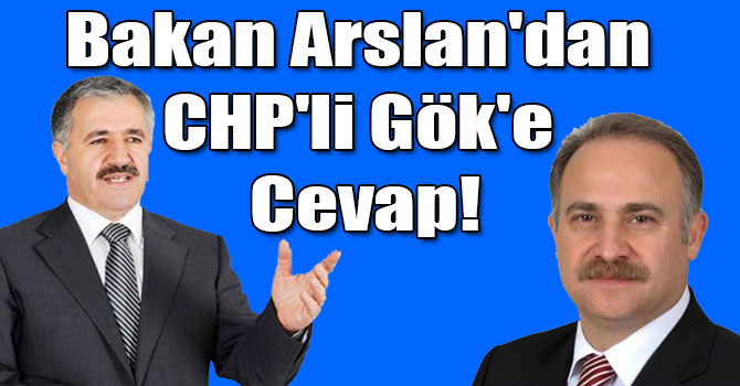Bakan Arslan'dan CHP'li Gök'e Cevap!