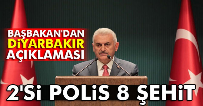 Başbakan Yıldırım'dan Diyarbakır açıklaması: 2'si polis 8 şehit