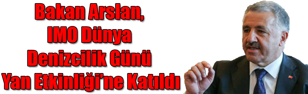 Bakan Arslan, IMO Dünya Denizcilik Günü Yan Etkinliği’ne Katıldı