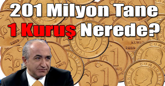 201 Milyon Tane 1 Kuruş Nerede?
