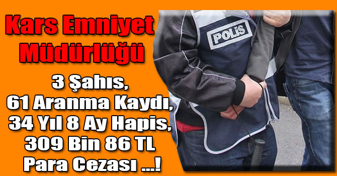 3 Şahıs, 61 Aranma Kaydı, 34 Yıl 8 Ay Hapis, 309 Bin 86 TL Para Cezası …!