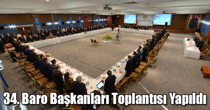 34. Baro Başkanları Toplantısı Türkiye Barolar Birliği’nde Gerçekleştirildi