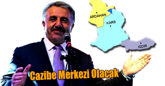 Bakan Arslan: Kars, Ardahan ve Iğdır Cazibe Merkezi Olacak