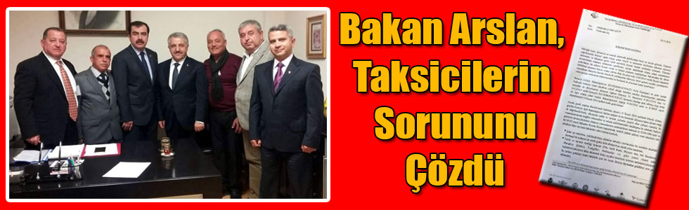 Bakan Arslan, Taksicilerin Sorununu Çözdü