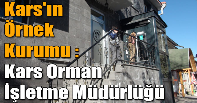 Kars'ın Örnek Kurumu: Kars Orman İşletme Müdürlüğü