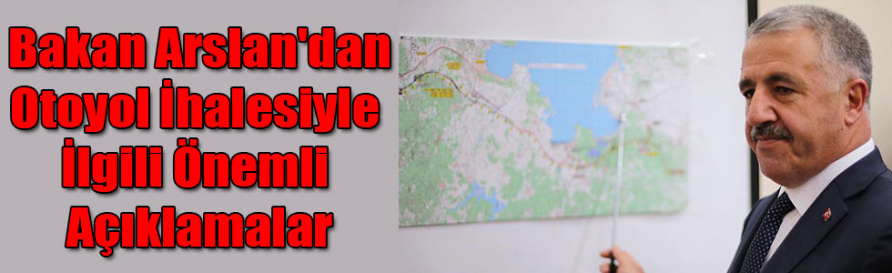 Bakan Arslan'dan İzmir - Çandarlı Otoyol İhalesiyle İlgili Önemli Açıklamalar