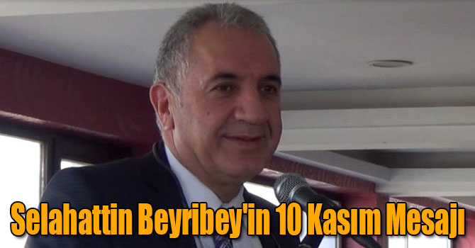 Selahattin Beyribey'in 10 Kasım Mesajı