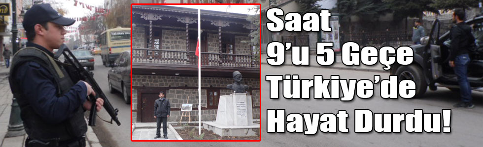 Saat 9’u 5 Geçe Türkiye’de Hayat Durdu!