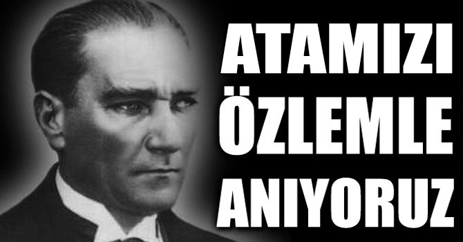 Atamızı Özlemle Anıyoruz!