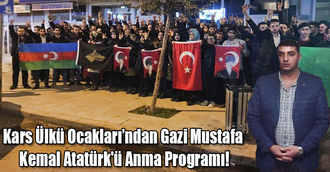 Kars Ülkü Ocakları’ndan Gazi Mustafa Kemal Atatürk'ü Anma Programı!
