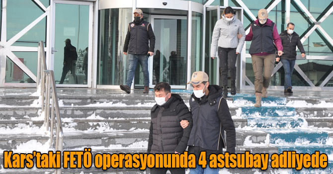 Kars’taki FETÖ operasyonunda 4 astsubay adliyede