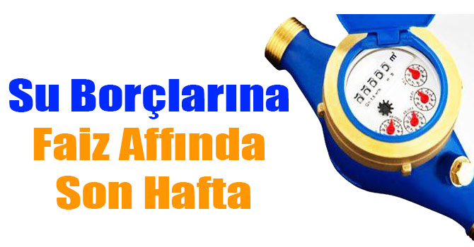 Su Borçlarına Faiz Affında Son Hafta