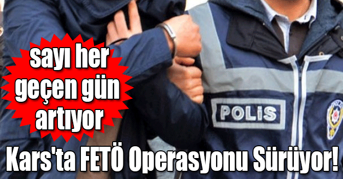 Kars'ta FETÖ’den 969 Kişi Gözaltına Alındı
