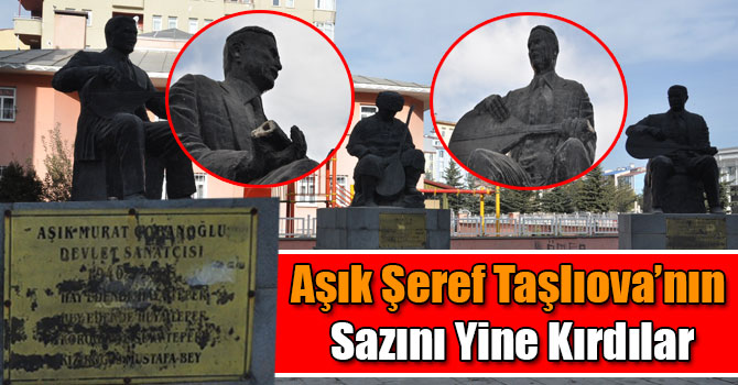 Aşık Şeref Taşlıova’nın Sazını Yine Kırdılar
