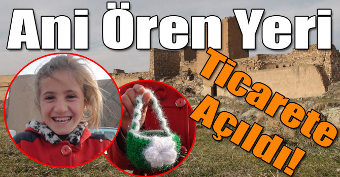 Ani Ören Yeri Ticarete Açıldı!