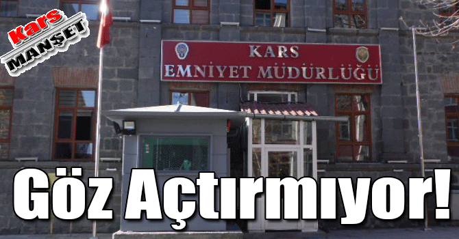 Kars Emniyeti Göz Açtırmıyor!