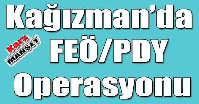 Kağızman’da FEÖ/PDY Operasyonu