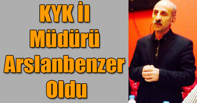KYK İl Müdürü Müseyip Arslanbenzer Oldu
