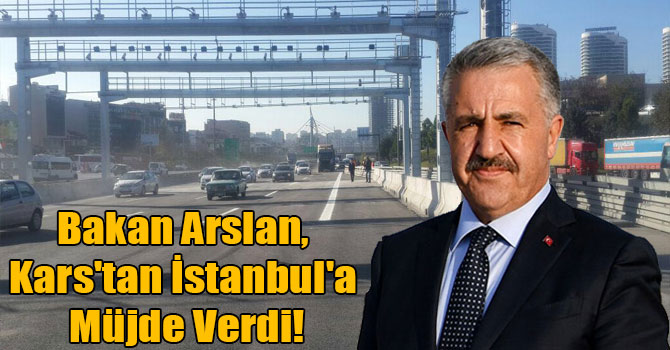 Bakan Arslan, Kars'tan İstanbul'a Müjde Verdi!