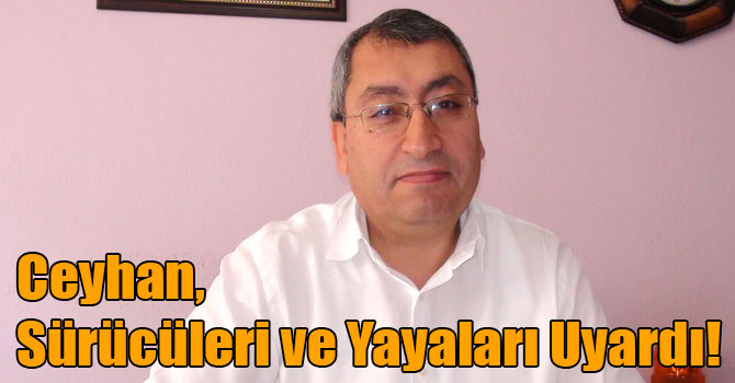 Ceyhan, Sürücüleri ve Yayaları Uyardı!