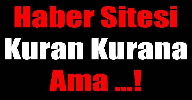 Haber Sitesi Kuran Kurana Ama ...!