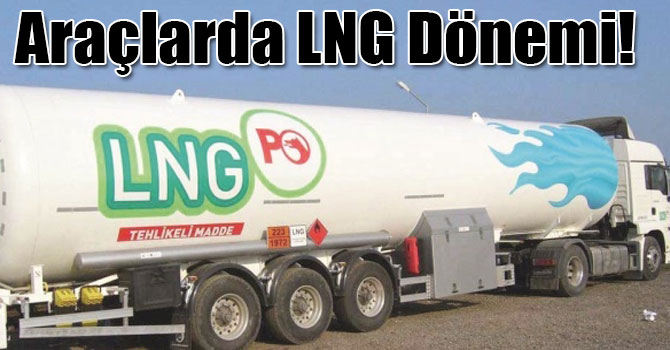 Araçlarda LNG Dönemi!