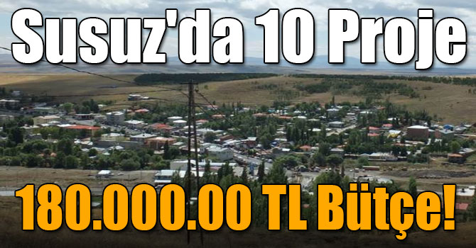 Susuz'da 10 Proje, 180.000.00 TL Bütçe!