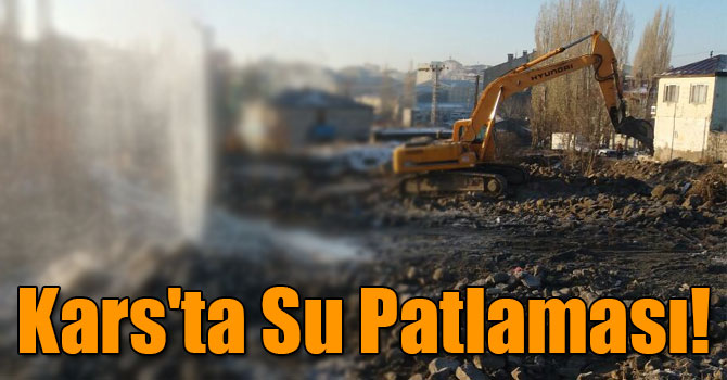 Kars'ta Su Patlaması!