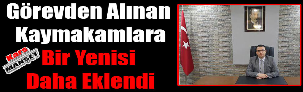KARS'TA DİGOR KAYMAKAMI İSA BOLAT GÖREVDEN ALINDI
