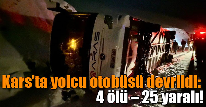 Kars’ta yolcu otobüsü devrildi: 4 ölü – 25 yaralı!