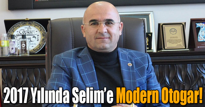2017 Yılında Selim’e Modern Otogar!
