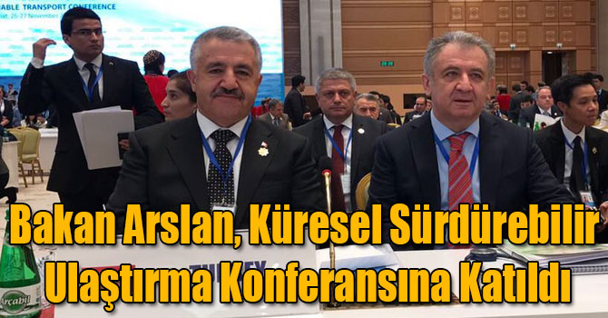 Bakan Arslan, Küresel Sürdürebilir Ulaştırma Konferansına Katıldı