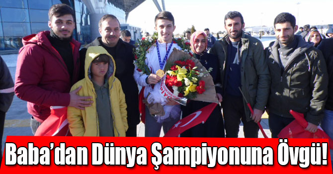 Baba’dan Dünya Şampiyonuna Övgü!