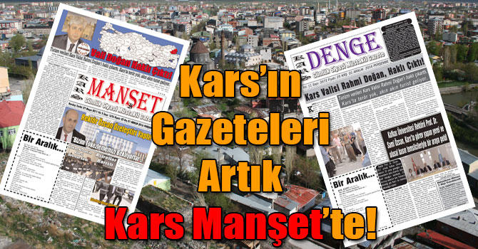 Kars’ın Gazeteleri Artık Kars Manşet’te!