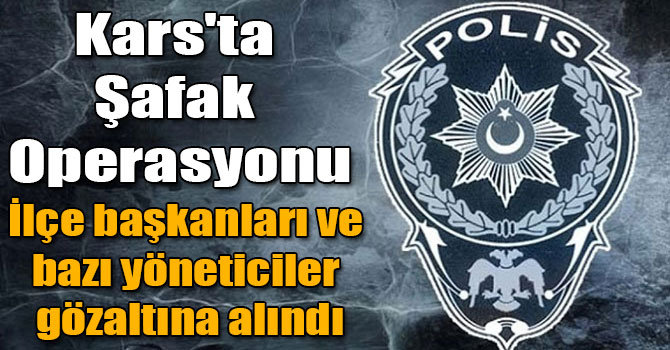 Kars'ta Şafak Operasyonu