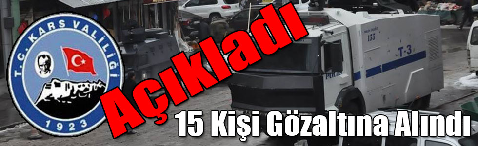 Kars Valiliği Açıkladı: 15 Kişi Gözaltına Alındı