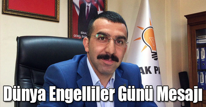 AK Parti Kars İl Başkanı Adem Çalkın'ın 3 Aralık Dünya Engelliler Günü Mesajı