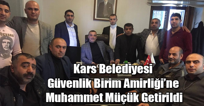 Kars Belediyesi Güvenlik Birim Amirliği’ne Muhammet Müçük Getirildi