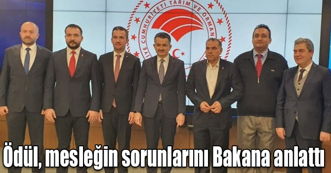 Ödül, mesleğin sorunlarını Bakana anlattı