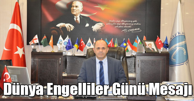 Kafkas Üniversitesi Rektörü Prof. Dr. Sami Özcan'ın 3 Aralık Dünya Engelliler Günü Mesajı