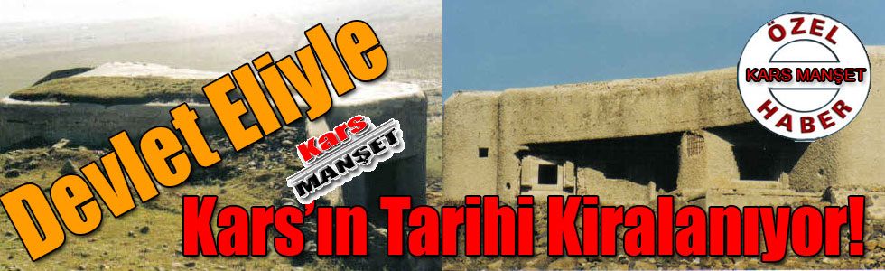 Devlet Eliyle Kars’ın Tarihi Kiralanıyor!