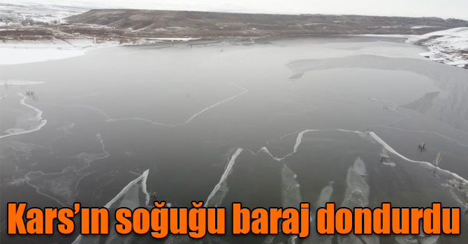 Kars’ın soğuğu baraj dondurdu