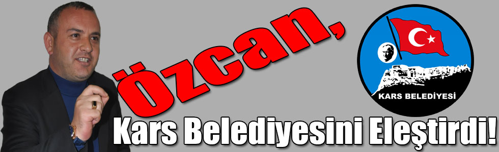 Özcan, Kars Belediyesini Eleştirdi!