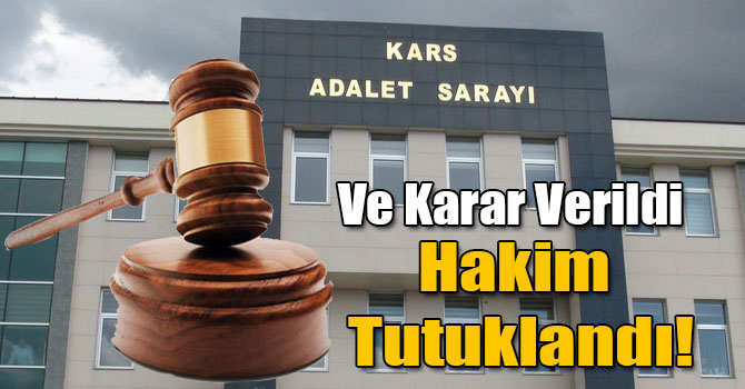 Kars'ta Hakim Tutuklandı!