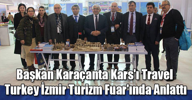 Başkan Karaçanta, Kars'ı Travel Turkey İzmir Turizm Fuar'ında Anlattı