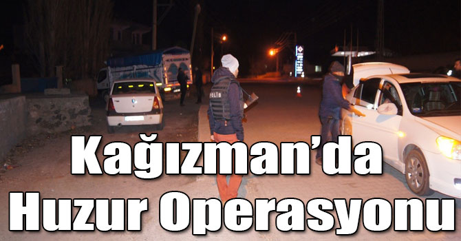 Kağızman’da Huzur Operasyonu