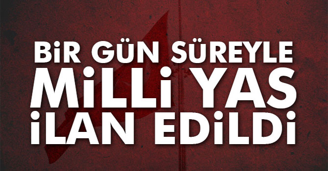 Bir gün süreyle milli yas ilan edildi