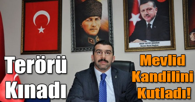 Başkan Çalkın Terörü Kınadı, Mevlid Kandilini Kutladı!
