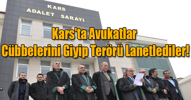 Kars'ta Avukatlar Cübbelerini Giyip Terörü Lanetlediler!